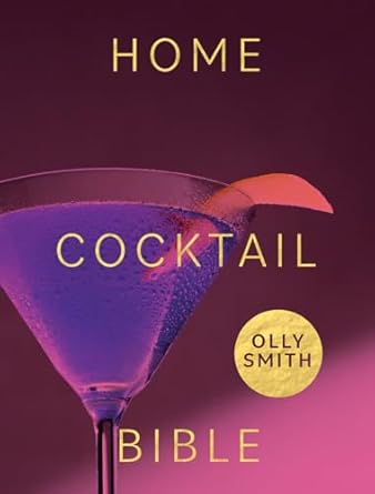 Home Cocktail Bible: Every Cocktail Recipe You'll Ever Need