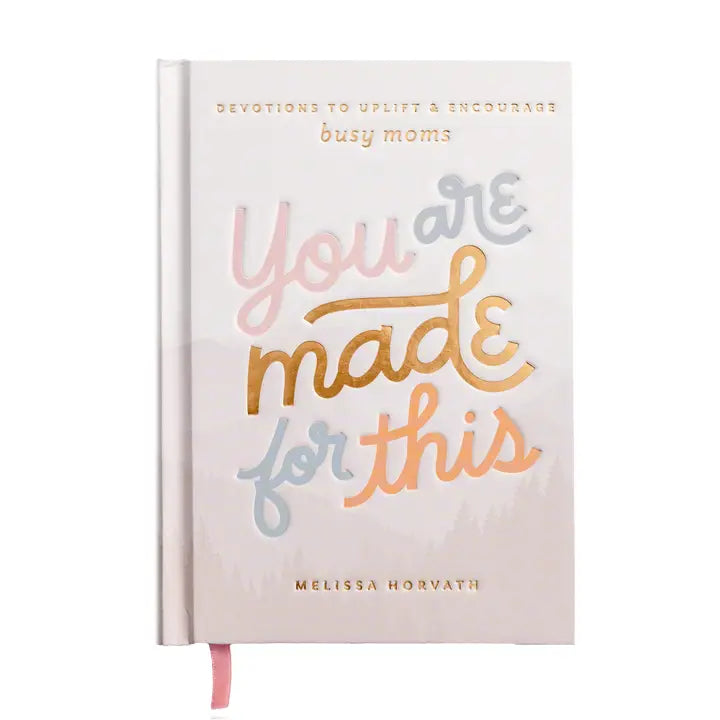 You Are Made For This: Devotions To Uplift & Encourage Busy Moms