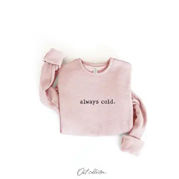 Always Cold Sweatshirt
