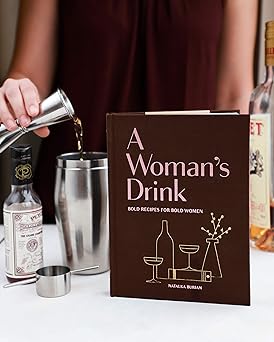 A Woman's Drink: Bold Recipes For Bold Women