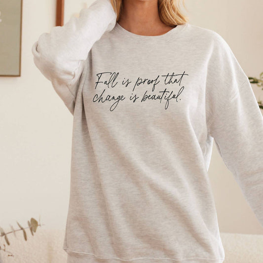 Fall Is Proof That Change Is Beautiful Graphic Sweatshirt