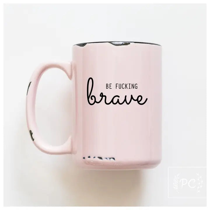 Be F*cking Brave Mug