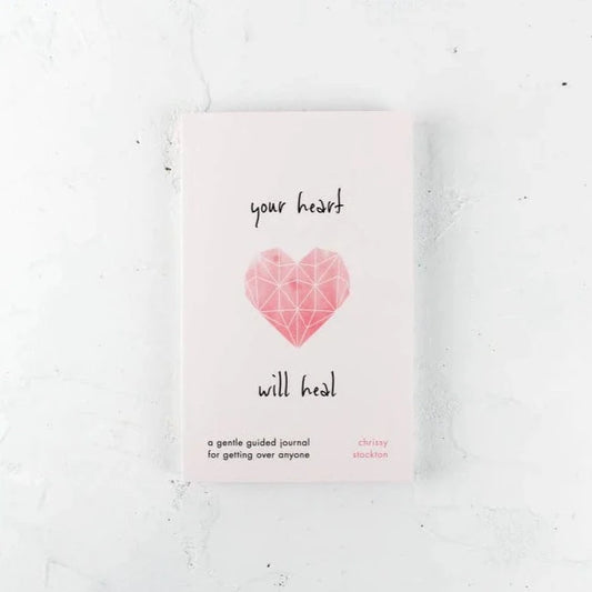 Your Heart Will Heal: A Gentle Guided Journal For Getting Over Anyone