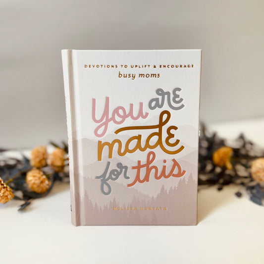 You Are Made For This: Devotions To Uplift & Encourage Busy Moms