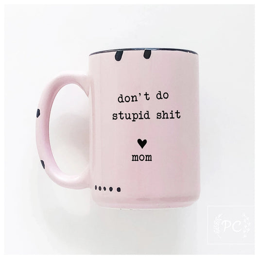 Don't Do Stupid Shit Mug