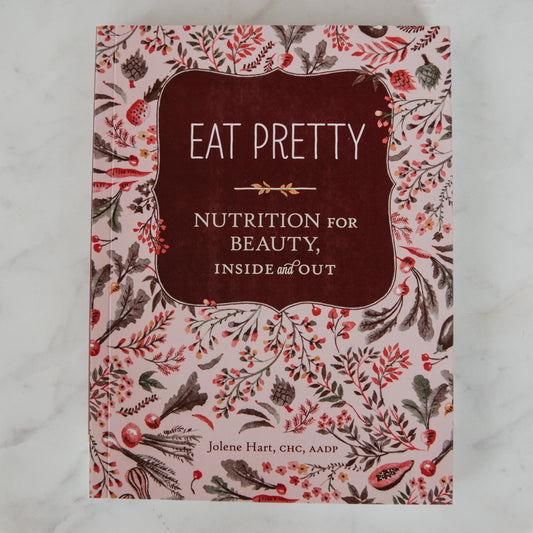 Eat Pretty Nutrition for Beauty, Inside & Out